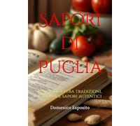 Sapori di Puglia: Un viaggio tra tradizioni, profumi e sapori autentici