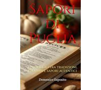 Sapori di Puglia: Un viaggio tra tradizioni, profumi e sapori autentici