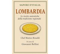Sapori d'Italia: Lombardia: le ricette autentiche della tradizione regionale, dalla polenta al panettone
