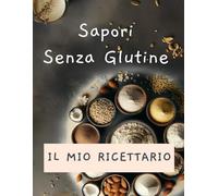 Sapori senza Glutine: Il mio ricettario
