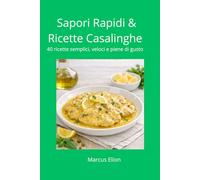 Sapori veloci & ricette di casa: 40 piatti semplici, gustosi e pronti in pochi minuti
