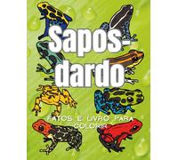 Sapos-dardo : Fatos & Livro para Colorir: Livro de Atividades para Crianças dos 2 aos 16 Anos