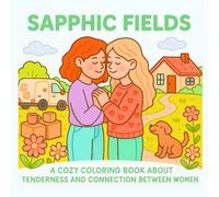 SAPPHIC FIELDS: A COZY COLORING BOOK ABOUT TENDERNESS AND CONNECTION BETWEEN WOMEN