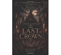 Sapphire Chronicles: The Last Crown : A Dark Fantasy Romance Psychological Horror Book (Royal Fantasy, Romantasy) (Book #4): (The Sapphire Chronicles Series)