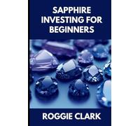 Sapphire Investing For Beginners: How to Buy, Evaluate, and Invest in Natural Sapphires for Long Term Value