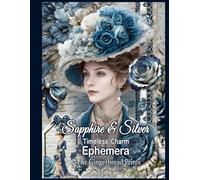 Sapphire & Silver: Timeless Charm - Victorian Ephemera Unveiled Cut-out and Collage Vintage Images Book for Scrapbooking, Paper Craft, Card Making