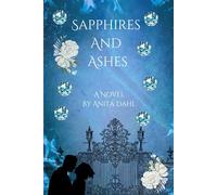 Sapphires And Ashes: The journey toward healing begins with the love of one woman: A story of loss, betrayal, heartache, and forgiveness.