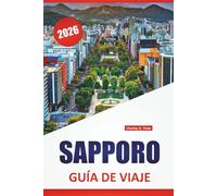 SAPPORO GUÍA DE VIAJE 2026: Descubre las principales atracciones, gemas ocultas, cocina local, itinerarios y consejos de viaje para visitar la capital del norte de Japón
