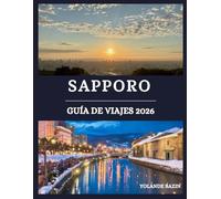 Sapporo Guía de viajes 2026: Un mapa completo y exclusivo de la gastronomía, los festivales, los hoteles y las escapadas panorámicas de Sapporo, que abarcan parques y maravillas naturales