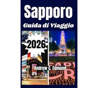 SAPPORO GUIDA DI VIAGGIO 2026: Esplora onsen nascosti, festival della neve, locali di ramen, gite panoramiche a Hokkaido e altro
