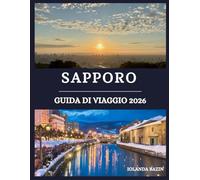 Sapporo Guida di viaggio 2026: Una mappa completa e dettagliata del cibo, dei festival, degli hotel e delle fughe panoramiche di Sapporo, che comprende parchi e meraviglie naturali