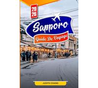 SAPPORO Guide de voyage 2026: Activités incontournables, gastronomie locale, festival de la neige, excursions d'une journée, conseils culturels et de voyage pour les nouveaux visiteurs