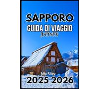 SAPPORO JAPAN GUIDA DI VIAGGIO 2025 2026: Esplora la cultura locale, la cucina e le meraviglie invernali nascoste