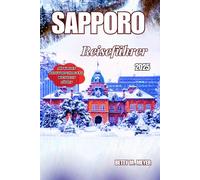 Sapporo Reiseführer 2025: Entdecken Sie Japans Winterwunderland und das Tor zu Hokkaido (Guidebook Travel by Betty M. Meyer)