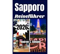 SAPPORO REISEFÜHRER 2026: Entdecke versteckte Onsen, Schneefestivals, Ramen Lokale, malerische Hokkaido Ausflüge und mehr