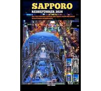 SAPPORO REISEFÜHRER 2026: Ski the powdery slopes and enjoy dazzling snow sculptures in Hokkaido (TRAVELER ROUTES GUIDE)