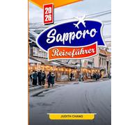 SAPPORO Reiseführer 2026: Top-Aktivitäten, lokales Essen, Schneefestival, Tagesausflüge, Kultur und Reisetipps für Erstbesucher