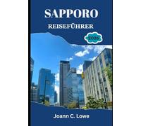 SAPPORO REISEFÜHRER 2026: Wo das moderne Japan auf wilde Landschaften trifft - geschaffen für neugierige und vorbereitete Entdecker