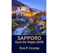 Sapporo: Sapporo al descubierto: cultura, gastronomía y aventuras para el viajero inteligente