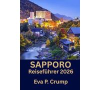 Sapporo: Sapporo neu entdeckt: Kultur, Kulinarik und Abenteuer für den anspruchsvollen Reisenden