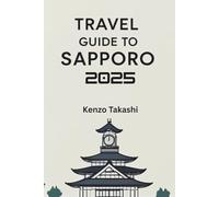 Sapporo Travel Guide 2025