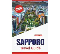 SAPPORO TRAVEL GUIDE 2026: Discover Top Attractions, Hidden Gems, Local Cuisine, Itineraries, and Travel Tips for Visiting Northern Japan’s Capital
