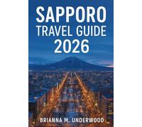 SAPPORO TRAVEL GUIDE 2026: “Journey Through Sapporo: Activities, Dining, Culture, and Accommodation”