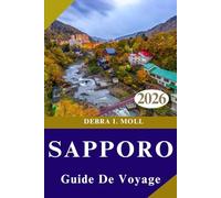 SAPPORO TRAVEL GUIDE 2026: Practical Planning, Unique Experiences, and Memorable Moments.