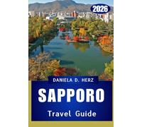 SAPPORO TRAVEL GUIDE 2026: Urban Charm Meets Natural Beauty: A Complete Guide to Hokkaido Adventures