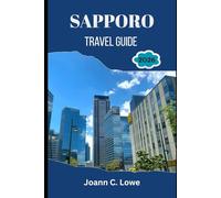 SAPPORO TRAVEL GUIDE 2026: Where Modern Japan Meets Wild Landscapes, Crafted for Curious and Prepared Explorers