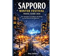 Sapporo Winter Festival Travel Guide 2026: Snow Attractions, Ice Sculptures, Hot Springs, Food Streets & Easy Itineraries.