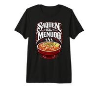 Saquen El Menudo Pozole Comida Mexicana Divertido México Sopa Maiz Camiseta Premium