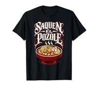 Saquen El Pozole Comida Mexicana Divertida Menudo México Sopa Maiz Camiseta