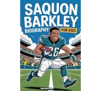 SAQUON BARKLEY BIOGRAPHY FOR KIDS: The Inspiring Story of a Boy Who Chased His Dreams and Became a Football Star (Amazing Sports Biographies For Kids)