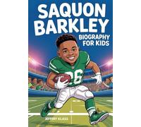 SAQUON BARKLEY BIOGRAPHY FOR KIDS: The Inspiring Story of the Boy Who Became a Football Superstar (Sports Heroes For Kids)