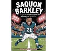 SAQUON BARKLEY: The Story of the Boy Who Dreamed Big and Became a Football Star (An Inspiring Biography For Kids)
