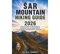 ŠAR MOUNTAIN HIKING GUIDE 2026: A Practical Guide to Planning Routes, Navigating Trails, and Hiking Safely in Šar Planina, North Macedonia, and Kosovo