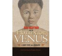 Sara Baartman and the Hottentot Venus: A Ghost Story and a Biography