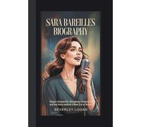 SARA BAREILLES BIOGRAPHY: SINGER-SONGWRITER, BROADWAY COMPOSER, AND THE VOICE BEHIND A NEW ERA OF MUSIC