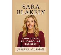 SARA BLAKELY BIOGRAPHY: From Idea To Billion-dollar Business