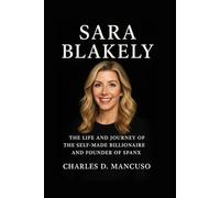 SARA BLAKELY BIOGRAPHY: The Life And Journey Of The Self-made Billionaire And Founder Of Spanx