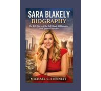 SARA BLAKELY BIOGRAPHY: The Life Story Of The Self-made Billionaire And Spanx Founder