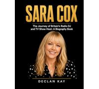 Sara Cox: The Journey of Britain's Radio DJ and TV Show Host: A Biography Book