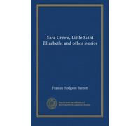 Sara Crewe, Little Saint Elizabeth, and other stories