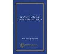 Sara Crewe, Little Saint Elizabeth, and other stories