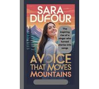 SARA DUFOUR BIOGRAPHY: A Voice That Moves Mountains The inspiring rise of a singer who turned stories into songs