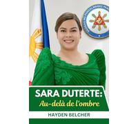 Sara Duterte: Au-delà de l'ombre: Du règne de Davao à la Vice-Présidence, Naviguer dans une Nation en mutation