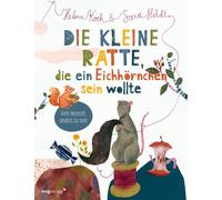 Sara Heldt Hele Die kleine Ratte, die ein Eichhörnchen sein wollte: (Tapa dura)