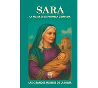 SARA, LA MUJER DE LA PROMESA CUMPLIDA: Cómo la fe de una mujer transformó la espera en milagro y marcó la historia de la humanidad.