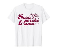 SARÀ PERCHÈ TI AMO X La razón porque te amo Declaración Camiseta